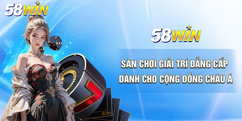 Sơ lược về nền tảng giải trí 58Win